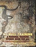 No Bull Training: A Personal training Fitness Guide For All No Bull Training: A Personal training Fitness Guide For All