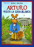 Arturo Visita La Casa Blanca (Arthur Meets the President) (Una Aventura De Arturo) (Spanish Edition)