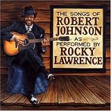 Review Rocky Lawrence  / The Songs of Robert Johnson as Performed by Rocky