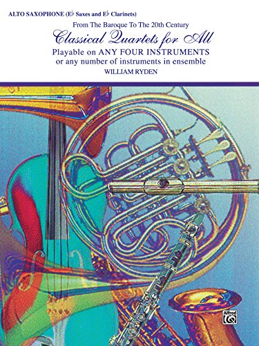 Classical Quartets for All: For Alto Saxophone (E-flat Saxes and E-flat Clarinets) from the Baroque to the 20th Century (Classical Instrumental Ensembles for All)