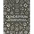 Quadrivium: The Four Classical Liberal Arts of Number, Geometry, Music, & Cosmology (Wooden Books)