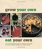 Grow your own, eat your own : Bob Flowerdew's guide to making the most of your garden produce all year round