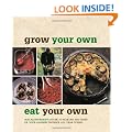 Grow your Own, Eat your Own: Bob Flowerdew's Guide to Making the Most of your Garden Produce