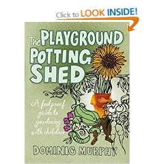 The Playground Potting Shed: A Foolproof Guide to Gardening with Children: A Fool Proof Guide to Gardening with Children