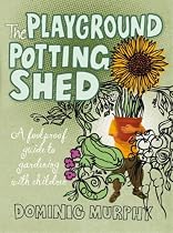 The Playground Potting Shed: A Foolproof Guide to Gardening with Children
