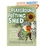 The Playground Potting Shed: A Foolproof Guide to Gardening with Children