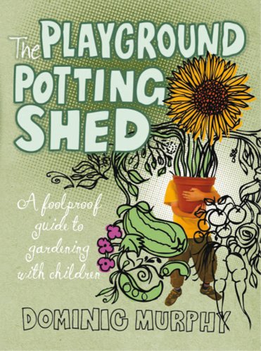 The Playground Potting Shed: A Foolproof Guide to Gardening with Children