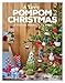 A Very Pompom Christmas: 20 Festive Projects to Make
