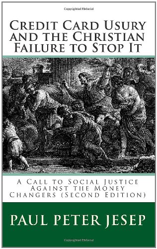 Credit Card Usury and The Christian Failure to Stop It: A Call to Social Justice against the Money Changers (Second Edition)