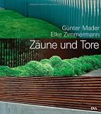 Z&auml;une und Tore: Aus Holz und Metall - G&uuml;nter Mader, Elke Zimmermann