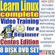Learn Linux Complete for a Beginner, CentOS Edition. Includes Video Training & Four Certification Exams, Training Library, Installation and Printed Quick Reference Card. 8-disk DVD Set, Ed.2010