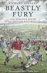 Beastly Fury: The Strange Birth of British Football