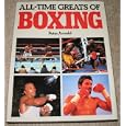 All Time Greats of Boxing by Peter Arnold