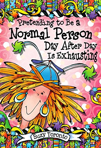Pretending to Be a Normal Person Day After Day Is Exhausting, by Suzy Toronto