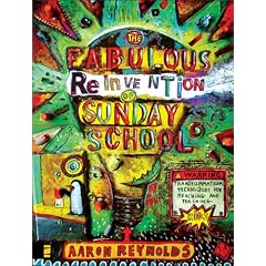 The Fabulous Reinvention of Sunday School: Transformational Techniques for Reaching and Teaching Kids