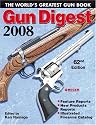 Gun Digest 2008: The World's Greatest Gun Book