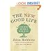The New Good Life: Living Better Than Ever in an Age of Less