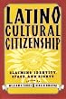 Latino Cultural Citizenship: Claiming Identity, Space, and Rights