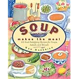 Soup Makes the Meal: 150 Soul-Satisfying Recipes for Soups, Salads and Breads (Non)