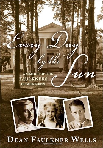 Every Day by the Sun: A Memoir of the Faulkners of Mississippi