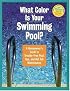 What Color Is Your Swimming Pool? A Homeowner's Guide to Troublefree Pool, Spa & HotTub Maintenance