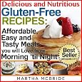 Delicious and Nutritious Gluten-Free Recipes: Boxed Set Edition...Affordable, Easy and Tasty Meals You Will Love All Day (Bestselling Gluten-Free Reci