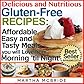 Delicious and Nutritious Gluten-Free Recipes: Boxed Set Edition...Affordable, Easy and Tasty Meals You Will Love All Day (Bestselling Gluten-Free Recipes)