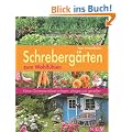 Schreberg�rten zum Wohlf�hlen. Kleine Gartenparadiese anlegen, pflegen und genie�en