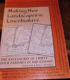 Making new landscapes in Lincolnshire : the enclosures of thirty-four parishes