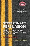 Street Smart Persuasion: How To Sell More Using The Power Of Your Written And Spoken Words