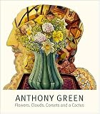 Anthony Green RA : flowers, clouds, corsets and a cactus : paintings, working drawings and pages from the sketch books