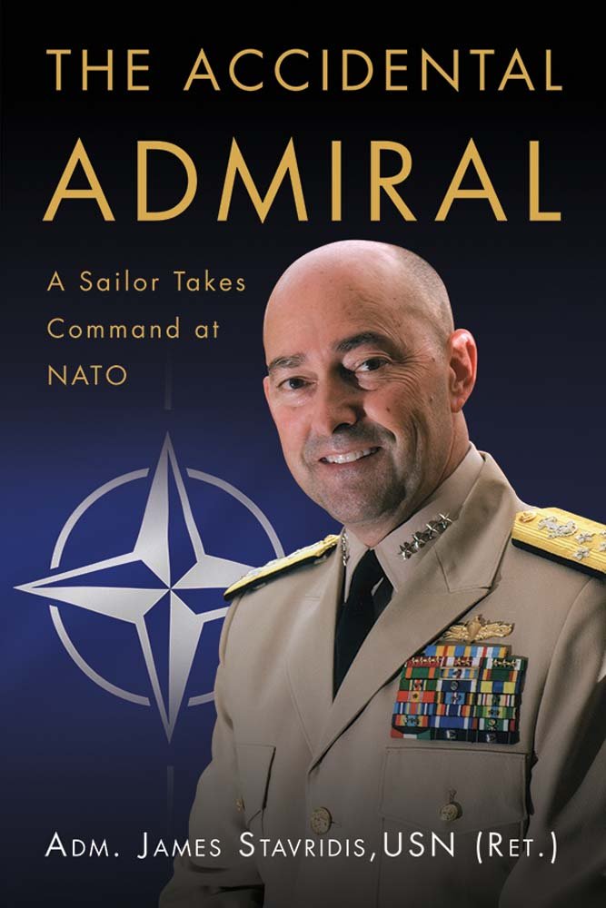 The Accidental Admiral: A Sailor Takes Command at NATO: ADM James ...