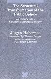 The Structural Transformation of the Public Sphere: An Inquiry into a Category of Bourgeois Society (Studies in Contemporary German Social Thought)