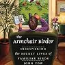 The Armchair Birder: Discovering the Secret Lives of Familiar Birds