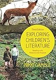 Exploring children's literature : reading with pleasure and purpose