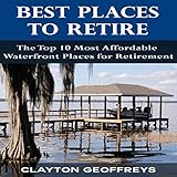 best places to retire the top 10 most affordable waterfront places for retirement retirement books