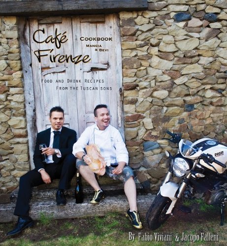 Cafe Firenze Cookbook: Food and Drink Recipes from the Tuscan Sons Cafe Firenze Cookbook: Food and Drink Recipes from the Tuscan Sons