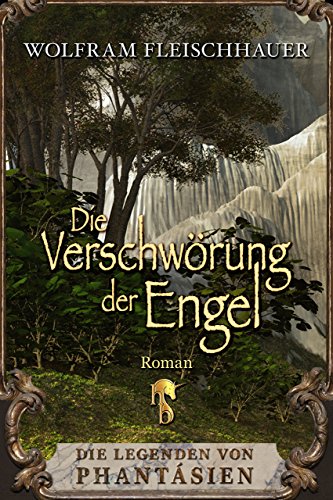 Die Verschwörung der Engel: Die Legenden von Phantásien (German Edition)