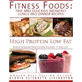 Fitness Foods: Fast and Delicious Breakfast Lunch and Dinner Recipes (With Weight Watchers Points Plus Values) High Protein Low Fat