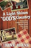 A Light Shines In God's Country: Humorous & Heartwarming Stories From Our Home to Yours