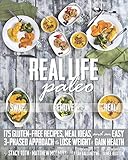 Real Life Paleo: 175 Gluten-Free Recipes, Meal Ideas, and an Easy 3-Phased Approach to Lose Weight & Gain Health