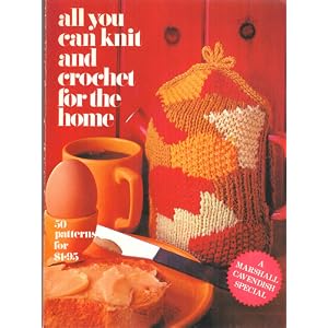 All You Can Knit and Crochet for the Home: 50 Patterns