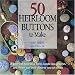 50 Heirloom Buttons to Make: A gallery of decorative fabric, needle-lace, crochet, and ribbon and braid closures you can create