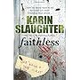 Faithless (Grant County Series) by Karin Slaughter