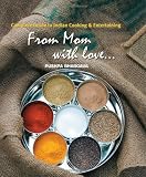 From Mom with Love - A Complete Guide to Indian Cooking and Entertaining