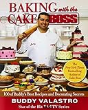 Baking with the Cake Boss: 100 of Buddy's Best Recipes and Decorating Secrets