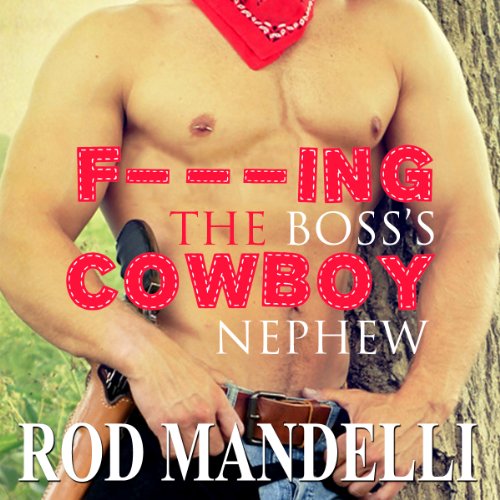 F-----g the Boss's Cowboy Nephew: Gay Sex Confessions Number 4