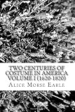 Two Centuries of Costume in America Volume I (1620-1820)