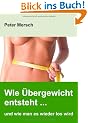 Wie �bergewicht entsteht ... und wie man es wieder los wird