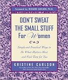 Don't Sweat the Small Stuff for Women : Simple and Practical Ways to Do What Matters Most and Find Time for You